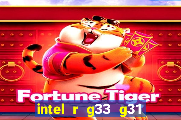 intel r g33 g31 express chipset family roda quais jogos